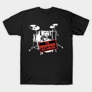 The Drummer Has Arrived T-Shirt